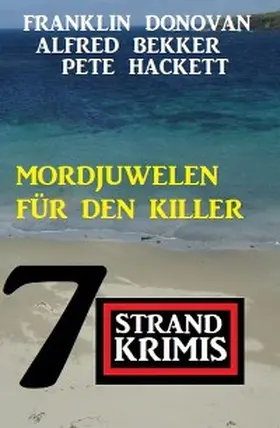 Bekker / Hackett / Donovan |  Mordjuwelen für den Killer: 7 Strandkrimis | eBook | Sack Fachmedien