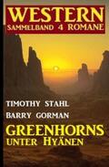 Stahl / Gorman |  Greenhorns unter Hyänen: Western Sammelband 4 Romane | eBook | Sack Fachmedien