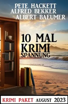 Bekker / Baeumer / Hackett |  10 Mal Krimi Spannung August 2023: Krimi Paket | eBook | Sack Fachmedien