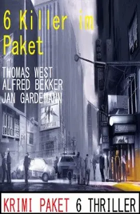 Bekker / Gardemann / West |  6 Killer im Paket: Krimi Paket 6 Thriller | eBook | Sack Fachmedien