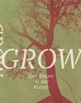 Rollig / Halak |  Grow. Der Baum in der Kunst | Buch |  Sack Fachmedien