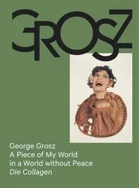 von der Schulenburg / Möckel |  George Grosz: A Piece of My World in a World without Peace. Die Collagen | Buch |  Sack Fachmedien