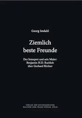 Imdahl |  Ziemlich beste Freunde. Der Interpret und sein Maler: Benjamin H.D. Buchloh über Gerhard Richter | Buch |  Sack Fachmedien