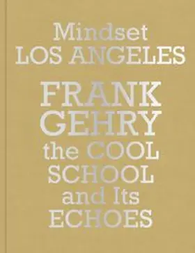  Mindset Los Angeles-Frank Gehry, the Cool School and Its Echoes | Buch |  Sack Fachmedien