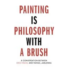Winer |  Eric Fischl. Painting is Philosophy with a Brush. | Buch |  Sack Fachmedien