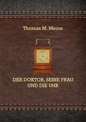 Meine |  Der Doktor, seine Frau und die Uhr | Buch |  Sack Fachmedien