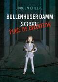 Ehlers |  Bullenhuser Damm School - Place of Execution | eBook | Sack Fachmedien