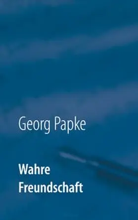 Papke |  Wahre Freundschaft | Buch |  Sack Fachmedien