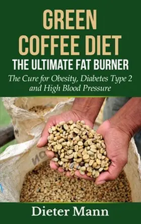 Mann |  Green Coffee Diet: The Ultimate Fat Burner | Buch |  Sack Fachmedien