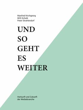Kirchgeorg / Schalk / Strahlendorf | Und so geht es weiter: Herkunft und Zukunft der Werbebranche | E-Book | sack.de