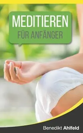 Ahlfeld |  Meditieren lernen für Anfänger | eBook | Sack Fachmedien