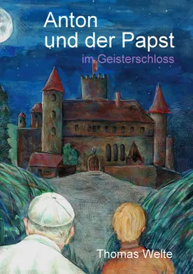 Welte |  Anton und der Papst im Geisterschloss | eBook | Sack Fachmedien