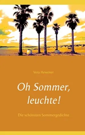 Hewener |  Oh Sommer, leuchte! | Buch |  Sack Fachmedien