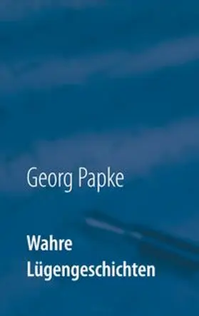 Papke |  Wahre Lügengeschichten | Buch |  Sack Fachmedien