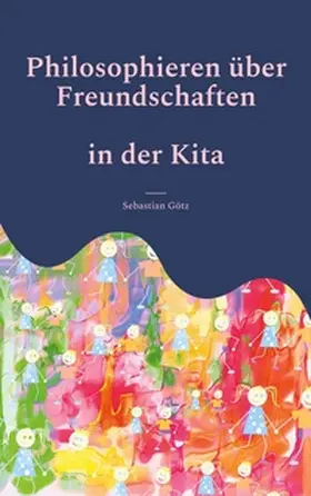 Götz |  Philosophieren über Freundschaften in der Kita | Buch |  Sack Fachmedien