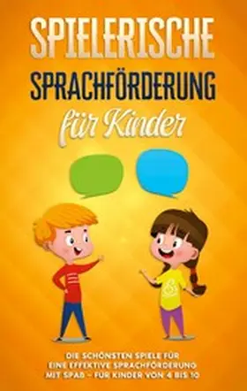 Petersen |  Spielerische Sprachförderung für Kinder: Die schönsten Spiele für eine effektive Sprachförderung mit Spaß - für Kinder von 4 bis 10 | eBook | Sack Fachmedien