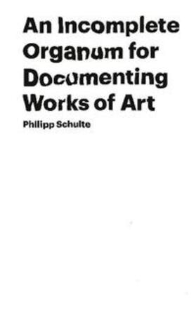 Schulte |  An Incomplete Organum for Documenting Works of Art | Buch |  Sack Fachmedien