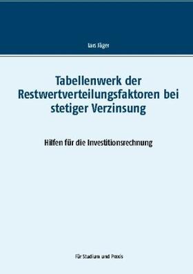 Jäger | Tabellenwerk der Restwertverteilungsfaktoren bei stetiger Verzinsung | Buch | 978-3-7534-3617-3 | sack.de