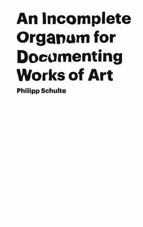 Schulte |  An Incomplete Organum for Documenting Works of Art | eBook | Sack Fachmedien