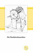 Dröge |  Die Flachsbrechmaschine | eBook | Sack Fachmedien
