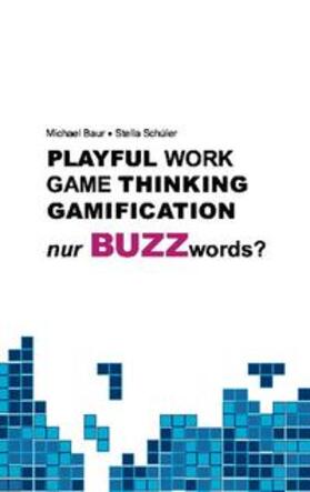 Schüler / Baur | Playful Work, Game Thinking, Gamification - nur Buzzwords? | Buch | 978-3-7534-4132-0 | sack.de