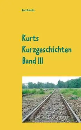 Schmitz |  Kurts Kurzgeschichten Band III | Buch |  Sack Fachmedien