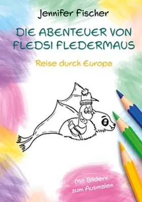 Fischer |  Die Abenteuer von Fledsi Fledermaus - Reise durch Europa | Buch |  Sack Fachmedien