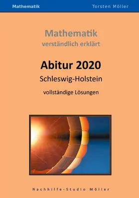 Möller |  Abitur 2020, Schleswig-Holstein, Mathematik, verständlich erklärt | eBook | Sack Fachmedien