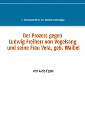 Epple |  Der Prozess gegen Ludwig, Freiherr von Vogelsang und seine Frau Vera, geb. Waibel | eBook | Sack Fachmedien