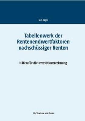 Jäger | Tabellenwerk der Rentenendwertfaktoren nachschüssiger Renten | Buch | 978-3-7534-7612-4 | sack.de