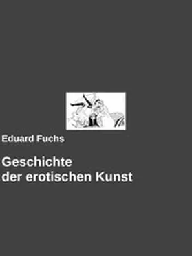 Fuchs / Arch |  Geschichte der erotischen Kunst | eBook | Sack Fachmedien