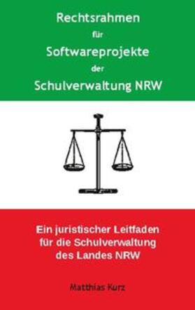 Kurz | Rechtsrahmen für Softwareprojekte der Schulverwaltung NRW | Buch | 978-3-7534-7946-0 | sack.de