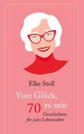 Stoll |  Vom Glück, 70 zu sein | eBook | Sack Fachmedien
