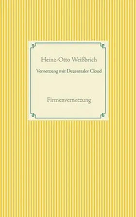 Weißbrich |  Vernetzung mit Dezentraler Cloud | Buch |  Sack Fachmedien