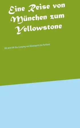 Weißbrich |  Eine Reise von München zum Yellowstone | Buch |  Sack Fachmedien