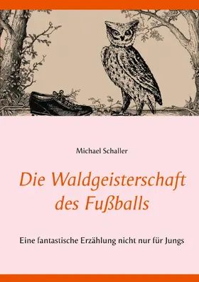 Schaller |  Die Waldgeisterschaft des Fußballs | eBook | Sack Fachmedien