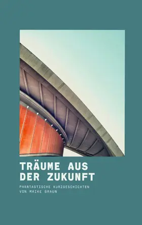 Braun |  Träume aus der Zukunft | eBook | Sack Fachmedien