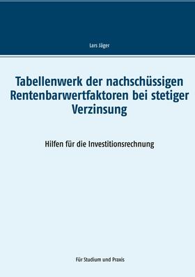 Jäger | Tabellenwerk der nachschüssigen Rentenbarwertfaktoren bei stetiger Verzinsung | E-Book | sack.de