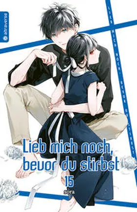 sora |  Lieb mich noch, bevor du stirbst 15 | eBook | Sack Fachmedien