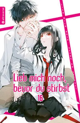 sora |  Lieb mich noch, bevor du stirbst 16 | eBook | Sack Fachmedien