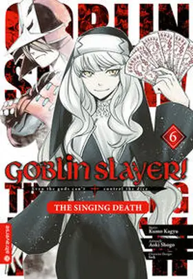 Kagyu / Aoki |  Goblin Slayer! The Singing Death 06 | Buch |  Sack Fachmedien