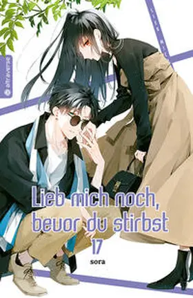 sora |  Lieb mich noch, bevor du stirbst 17 | Buch |  Sack Fachmedien