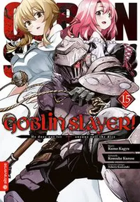 Kagyu / Kurose / Kannatuki |  Goblin Slayer! 15 | Buch |  Sack Fachmedien