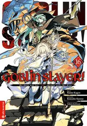 Kagyu / Kurose / Kannatuki |  Goblin Slayer! 16 | eBook | Sack Fachmedien
