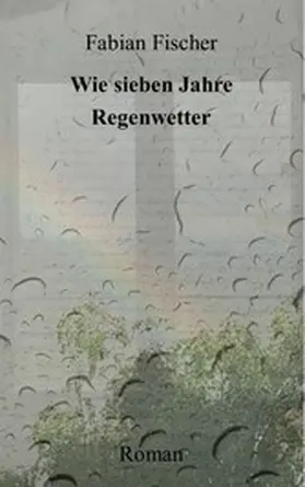 Fischer |  Wie sieben Jahre Regenwetter | eBook | Sack Fachmedien