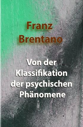 Brentano | Von der Klassifikation der psychischen Phänomene | Buch | 978-3-7541-4700-9 | sack.de