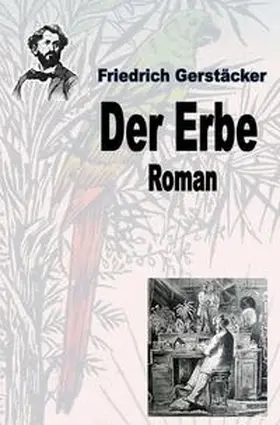 Gerstäcker |  Werkausgabe Friedrich Gerstäcker Ausgabe letzter Hand / Der Erbe | Buch |  Sack Fachmedien
