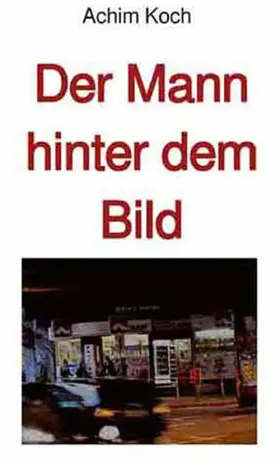 Koch |  Der Mann hinter dem Bild | eBook | Sack Fachmedien