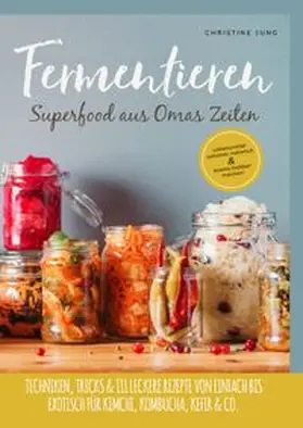 Jung | Fermentieren - Superfood aus Omas Zeiten | Buch | 978-3-7541-6007-7 | www.sack.de