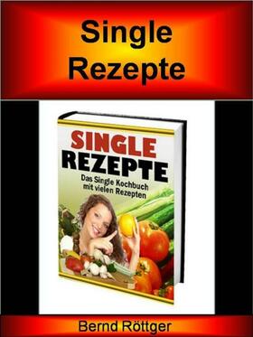 Röttger |  Single Rezepte auf über 170 Seiten | eBook | Sack Fachmedien